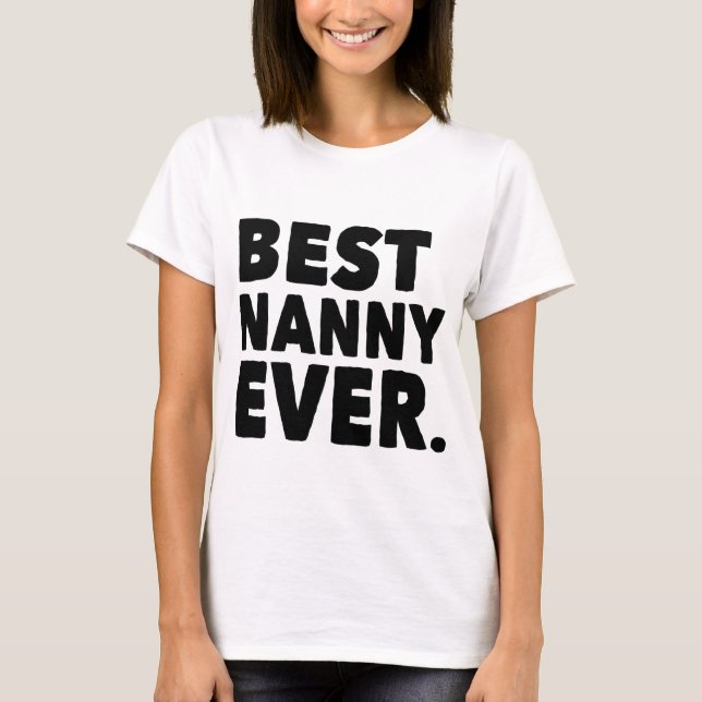 Best Nanny Ever. T-Shirt (Front)