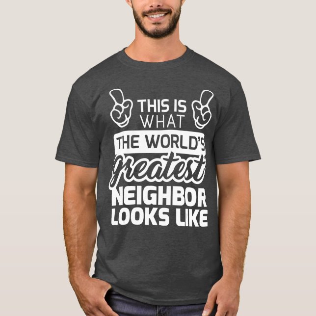Best Neighbour Ever Worlds Greatest Neighbour T-Shirt (Front)
