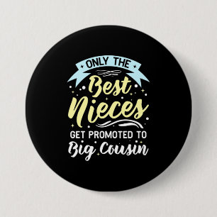 Best Nieces Get Promoted To Big Cousin 7.5 Cm Round Badge