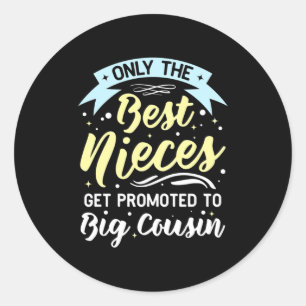 Best Nieces Get Promoted To Big Cousin Classic Round Sticker
