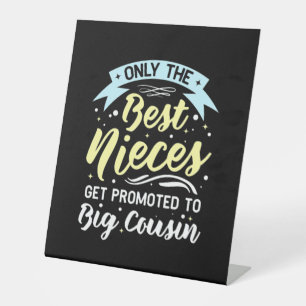 Best Nieces Get Promoted To Big Cousin Pedestal Sign