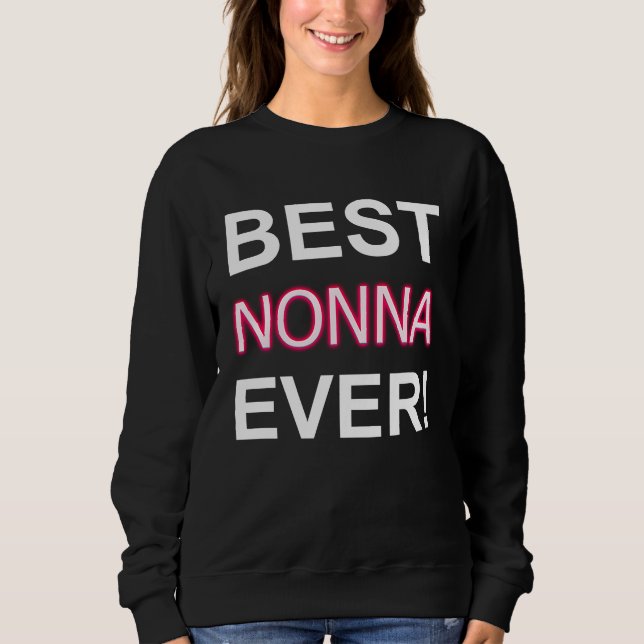 Best Nonna Ever Italy Grandma Apparel Italian Gran Sweatshirt (Front)