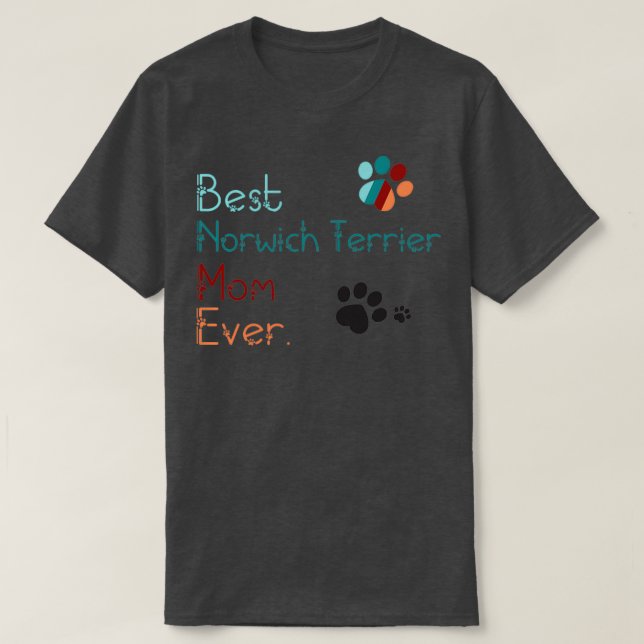 BEST Norwich Terrier MOM EVER i love you Norwich T T-Shirt (Design Front)