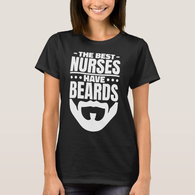 Best Nurses Have Beards  T-Shirt (Front)