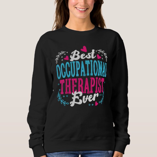 Best Occupational Therapist Ever   Appreciation OT Sweatshirt (Front)