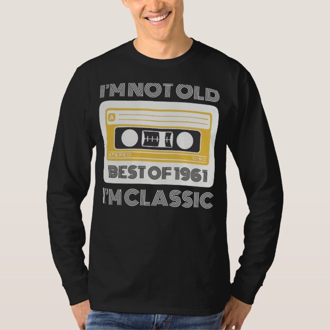 Best of 1961: Im Not Old, Im Classic Funny Tee for (Front)