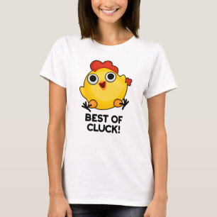 Best Of Cluck Funny Chicken Pun  T-Shirt