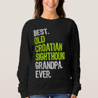 Best Old Croatian Sighthound Grandpa Ever Dog Sweatshirt