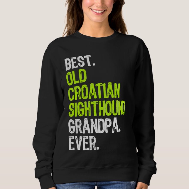 Best Old Croatian Sighthound Grandpa Ever Dog Sweatshirt (Front)