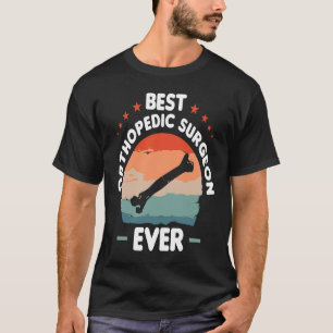 Best Orthopedic Surgeon Ever Orthopedist Doctor 1 T-Shirt