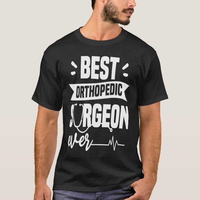 Best Orthopedic Surgeon Ever Orthopedist Doctor T-Shirt (Front)