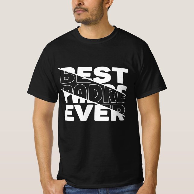 BEST PADRE EVER. T-Shirt (Front)