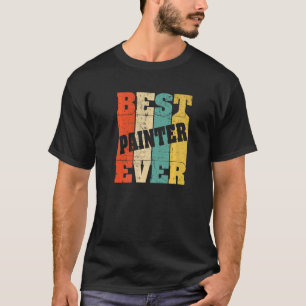 Best Painter ever Renovation Decorator Handyman Cr T-Shirt