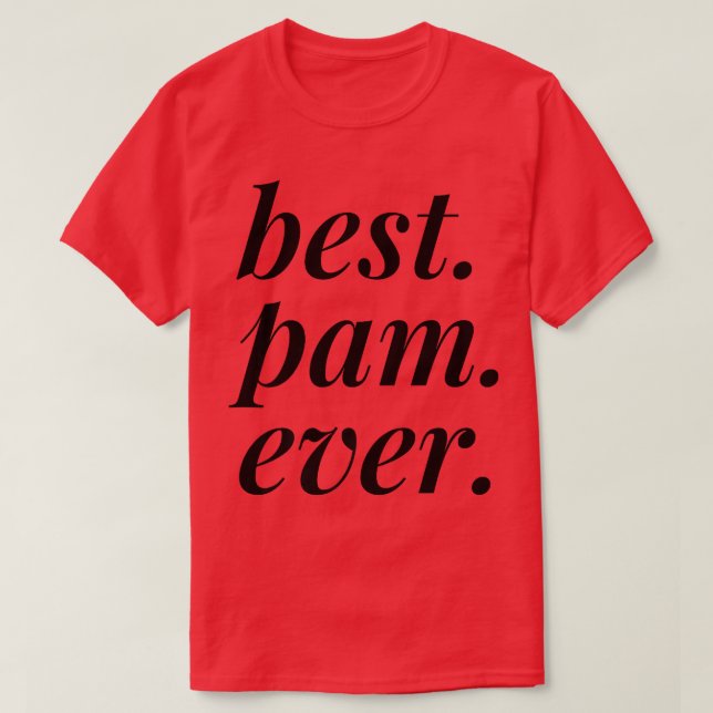 Best Pam Ever Name Personalized Woman Girl BFF Fri T-Shirt (Design Front)
