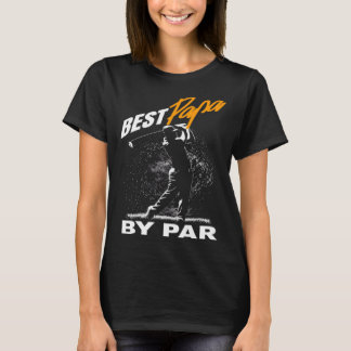 best papa by par  fathers day golf  Golfing T-Shirt
