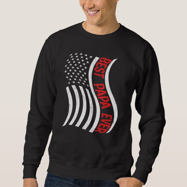 Best Papa Ever  American USA Flag Dad Father s Day Sweatshirt (Front)