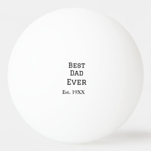 Best papa ever est. Add year date name father's da Ping Pong Ball