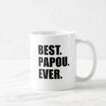 Best Papou Ever Mug<br><div class="desc">Best Papou Ever mug. A great mug for a Greek grandfather. Let a Greek grandpa know that he's the best! It makes a great gift for Papou!</div>