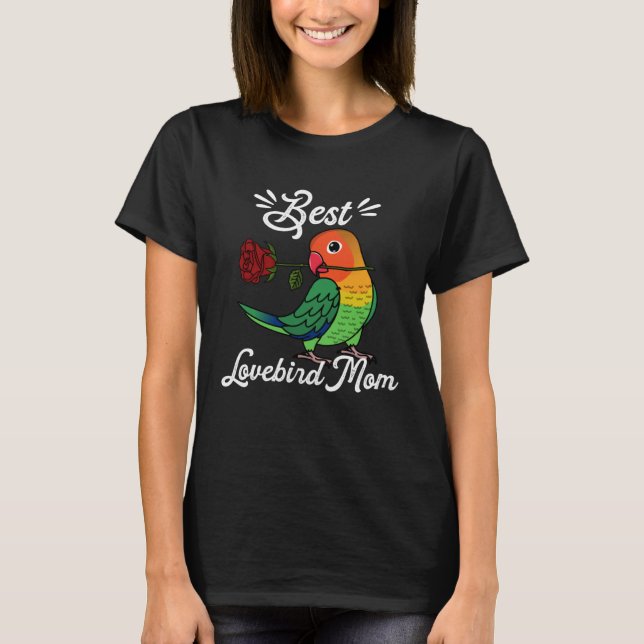 Best Parrot Mom I Fischers Lovebird T-Shirt (Front)
