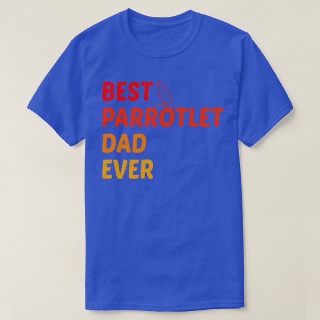 Best Parrotlet Dad Ever BirdOwnerPetDaddyParrot 3 T-Shirt (Design Front)