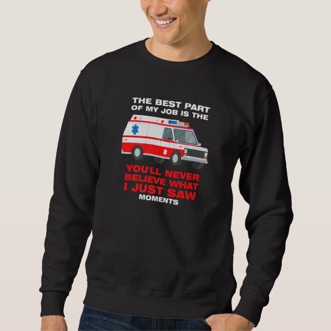 best part job is you'll never believe Ambulance Pa Sweatshirt (Front)