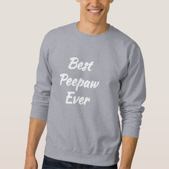 Best Peepaw Ever - Gift idea: Sweatshirt (Front)
