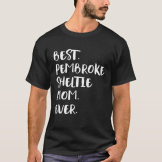 Best Pembroke Sheltie Mom Ever T-Shirt