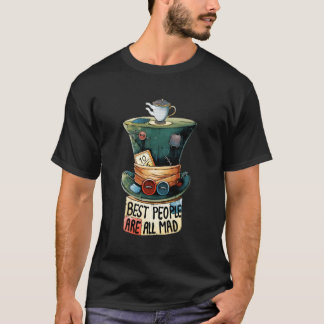 Best People Are All Mad Mad Hatter Novelty T-Shirt
