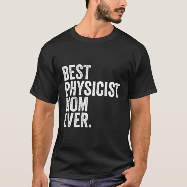 Best Physicist Mum Ever Greatest Mothers Momma Wom T-Shirt (Front)
