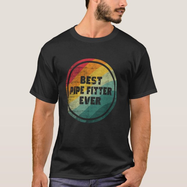 Best Pipe Fitter Ever Funny Pipe Fitter T-Shirt (Front)