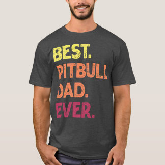 Best Pit Bull Dad Ever Pit Bull Father's Pit Bull T-Shirt