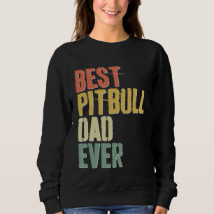 Best Pitbull Dad Ever  Dog  Father s Day Sweatshirt
