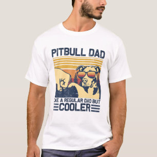 Best Pitbull Dad Ever Like A Regular Dad But COOLE T-Shirt