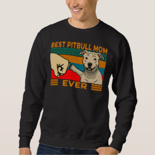 Best Pitbull Mum Ever Best For Dog Lovers Sweatshirt