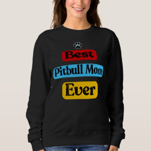Best Pitbull Mum Ever Pittie Dog Mama Sweatshirt