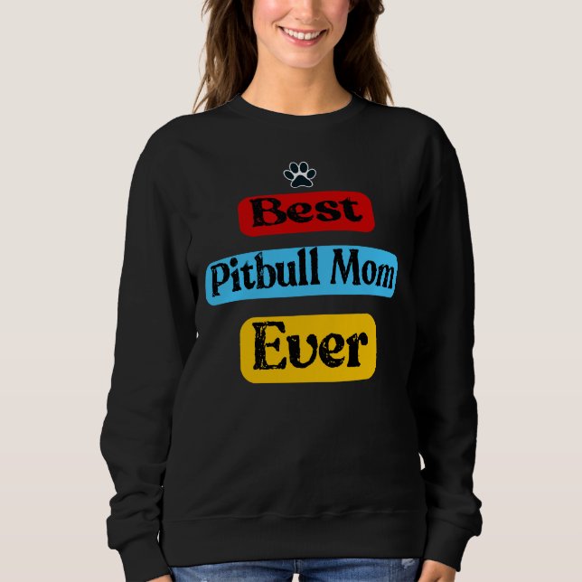 Best Pitbull Mum Ever Pittie Dog Mama Sweatshirt (Front)