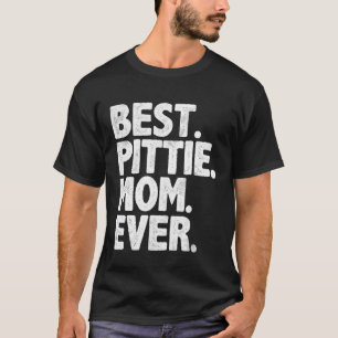 Best Pittie Mom Ever  Vintage Dog Momma Mother Day T-Shirt