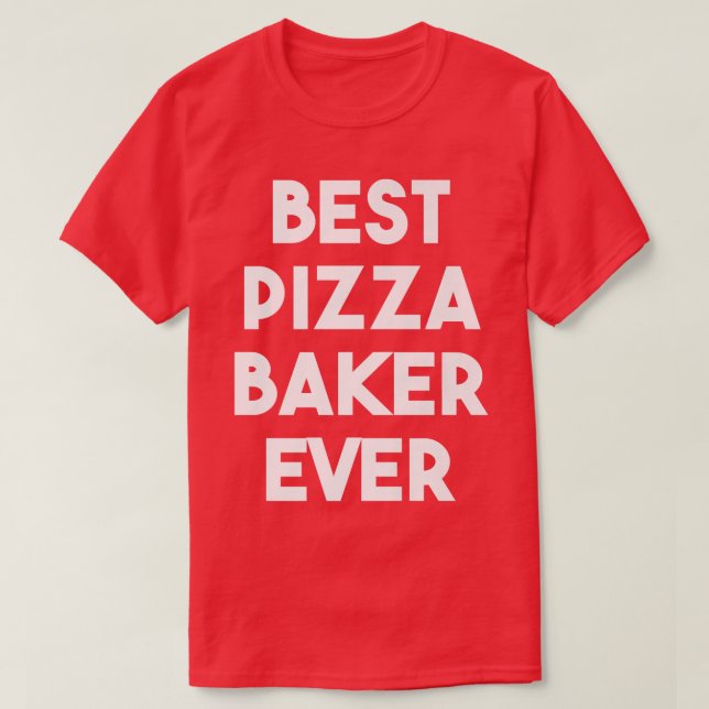 Best Pizza Baker Ever  T-Shirt (Design Front)