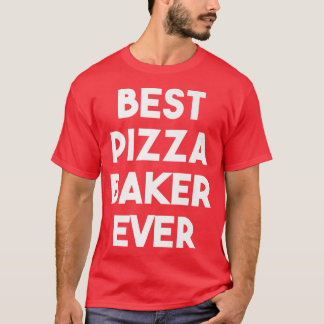Best Pizza Baker Ever  T-Shirt