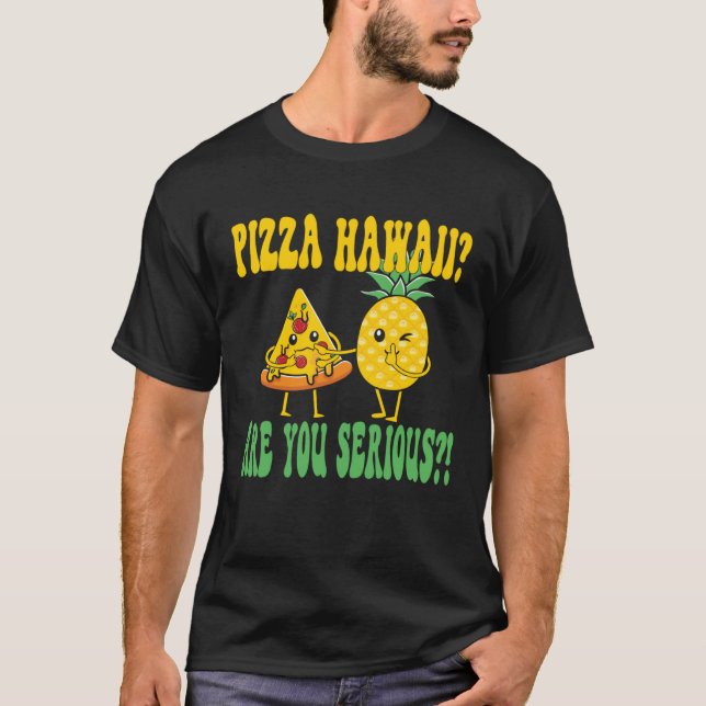 Best Pizza maker Pizza hawaii are you serious T-Shirt (Front)