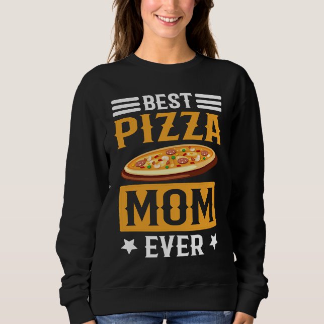 Best Pizza Mom Ever I Pizza Sweatshirt (Front)