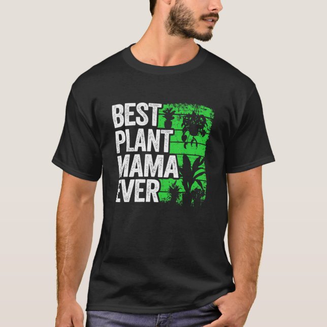 Best Plant Mama Ever Garden Landscaper Mum Gardene T-Shirt (Front)