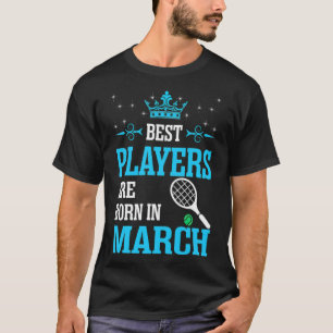 Best Players Are Born In March badminton gift ide T-Shirt