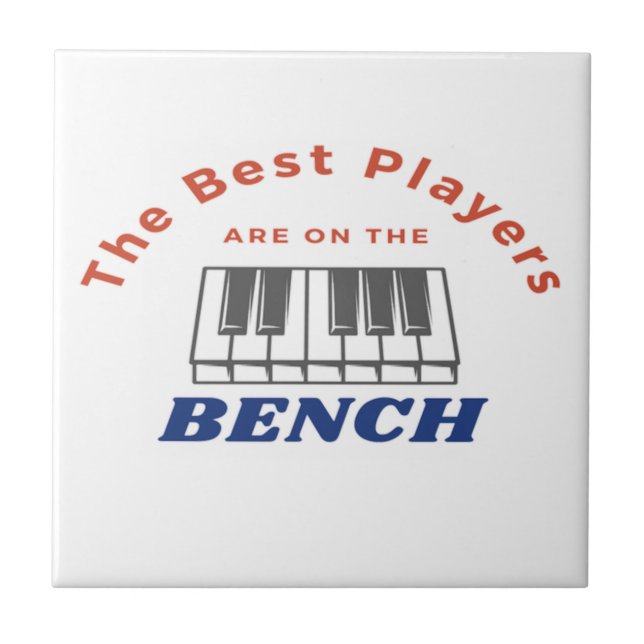 Best Players Are On The Bench Piano Player Quote  Ceramic Tile (Front)