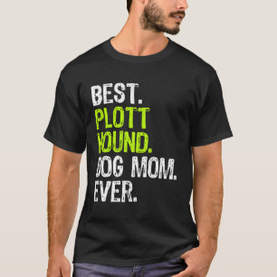 Best Plott Hound Dog Mum Ever Dog Lovers Gift T-Shirt