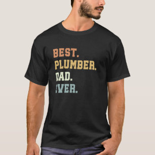 Best Plumber Dad Ever Father's Day Funny Plumber T-Shirt