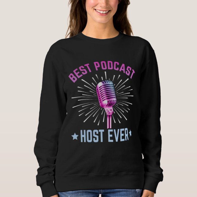 Best Podcast Host Ever  Podcaster Podcasting Inter Sweatshirt (Front)