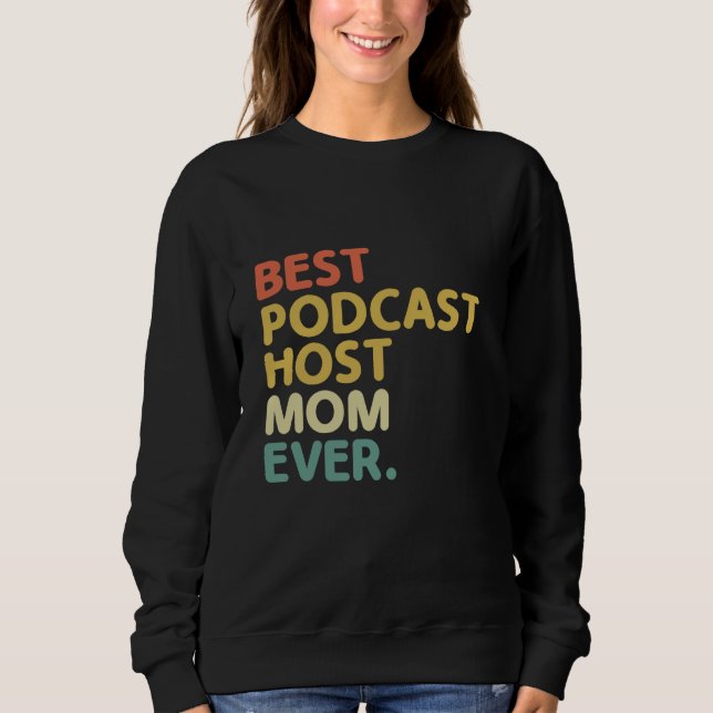 Best Podcast Host Mum Ever Podcasting Podcaster Po Sweatshirt (Front)