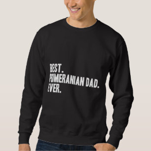 Best Pomeranian Dad Ever Funny Pet Dog Sweatshirt