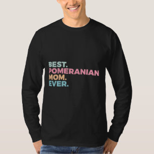 Best Pomeranian Mum Ever Dog Mum Pom Mum T-Shirt